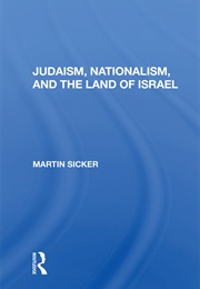 Judaism, Nationalism, and the Land of Israel (Martin Sicker)