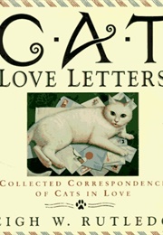 Cat Love Letters: Collected Correspondence of Cats in Love (Leigh W. Rutledge)