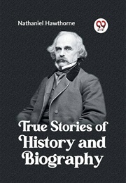 True Stories of History and Biography (Hawthorne, Nathaniel)