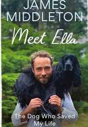 Meet Ella: The Dog Who Saved My Life (James Middleton)