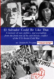 El Salvador Could Be Like That: A Memoir of War and Journalism (Frazier, Joseph)