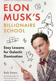 Elon Musk&#39;s Billionaire School: Easy Lessons for Galactic Domination (Rob Sears)