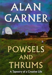 Powsels and Thrums: A Tapestry of a Creative Life (Alan Garner)