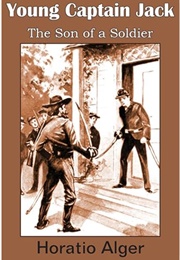 Young Captain Jack: The Son of a Soldier (Horatio Alger Jr.)