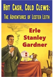 Hot Cash, Cold Clews: The Adventures of Lester Leith (Erle Stanley Gardner)