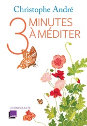 Trois Minutes À Méditer (Christophe André)