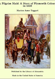 A Pilgrim Maid a Story of Plymouth Colony in 1620 (Taggart, Marion Ames)