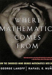 Where Mathematics Comes From (George Lakoff and Rafael Nuñoz)