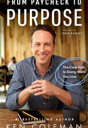 From Paycheck to Purpose (Ken Coleman)