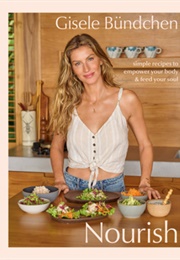 Nourish: Simple Recipes to Empower Your Body and Feed Your Soul (Gisele Bündchen)