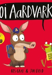 Oi Aardvark! (Kes Gray)