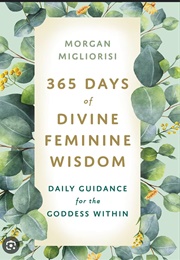 365 Days of Divine Feminine Wisdom (Morgan Migliorisi)