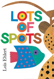 Lots of Spots (Lois Ehlert)