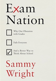 Exam Nation: Why Our Obsession With Grades Fails Everyone (Sammy Wright)