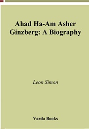 Ahad Ha-Am Asher Ginzberg: A Biography (Leon Simon)