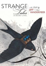 Strange Tales of Secret Lives (Jeff Vandermeer)