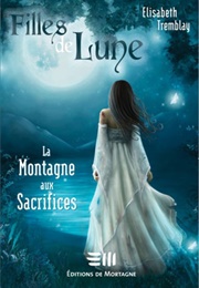 La Montagne Aux Sacrifices (Elisabeth Tremblay)