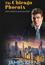 The Chicago Phoenix: Jimmy Keene's Untold Story (James Keene)