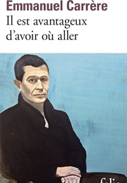 Il Est Avantageux D'Avoir Où Aller (Emmanuel Carrère)