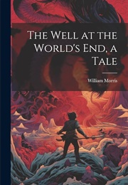 The Well at the World's End: A Tale (Morris, William)
