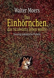 Das Einhörnchen, Das Rückwärts Leben Wollte: Zwanzig Zamonische Flabeln (Walter Moers)