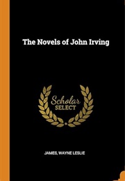 The Novels of John Irving (Wayne Leslie James)
