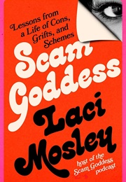 Scam Goddess: Lessons From a Life of Cons, Grifts, and Schemes (Laci Mosley)