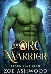 Her Orc Warrior (Zoe Ashwood)
