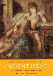 The Invention of Ancient Israel: The Silencing of Palestinian History (Keith W. Whitelam)
