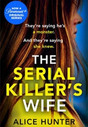 The Serial Killer's Wife: The Addictive Bestselling Crime Thriller - So Shocking It Should Come Wi (Hunter, Alice)