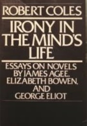 Irony in the Mind's Life: Essays on Novels... (Robert Coles)