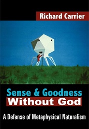 Sense and Goodness Without God (Carrier, Richard C.)