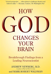 How God Changes Your Brain: Breakthrough Findings From a Leading Neuroscientist (Newberg M.D., Andrew)