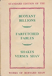 Buoyant Billions, Farfetched Fables & Shakes Versus Shav (George Bernard Shaw)