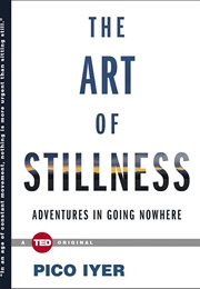 The Art of Stillness: Adventures in Going Nowhere
