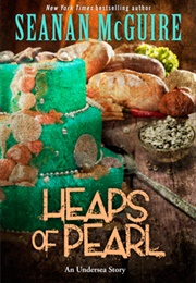 Heaps of Pearl (Seanan McGuire)