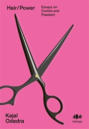 Hair/Power: Essays on Control and Freedom (Kajal Odedra)