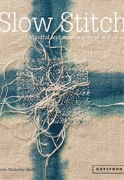 Slow Stitch: Mindful and Contemplative Textile Art (Wellesley-Smith, Claire)