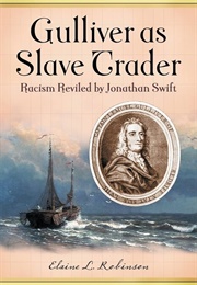 Gulliver as Slave Trader: Racism Reviled by Jonathan Swift (Elaine L. Robinson)