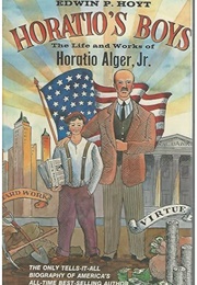 Horatio's Boys: The Life and Works of Horatio Alger, Jr (Edwin Palmer Hoyt)