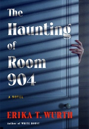 The Haunting of Room 904 (Erika T. Wurth)