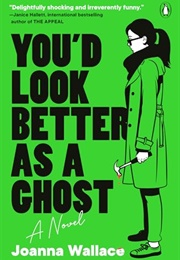 You'd Look Better as a Ghost (Joanna Wallace)