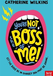 You're Not the Boss of Me! (Catherine Wilkins)