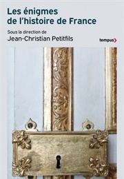 Les Énigmes De L'histoire De France (Jean-Christian Petitfils)