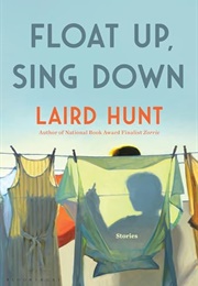 Float Up, Sing Down (Laird Hunt)