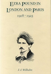 Ezra Pound in London and Paris 1908-1925 (J. J. Wilhelm)