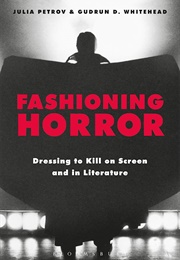 Fashioning Horror: Dressing to Kill on Screen and in Literature (Julia Petrov)