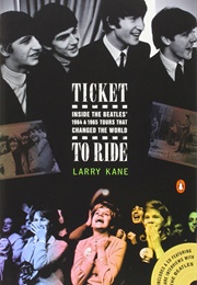 Ticket to Ride: Inside the Beatles 1964 and 1965 Tour (Kane, Larry)