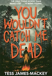 You Wouldn't Catch Me Dead (Tess James-MacKey)