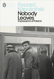 Nobody Leaves (Ryszard Kapuscinski)